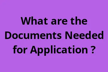 What are the Documents Needed for Application ?